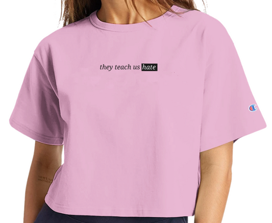 They Teach Us Hate Cropped T-Shirt