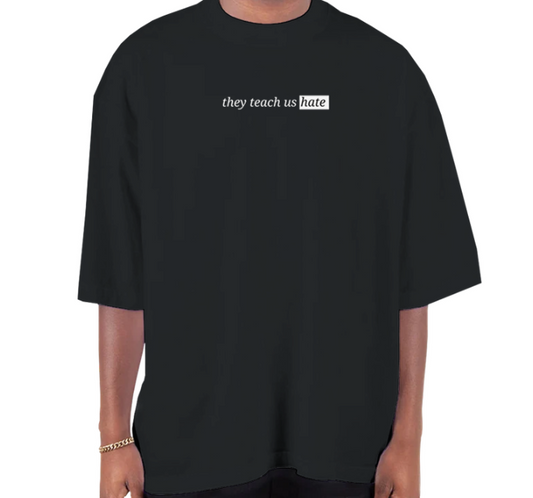They Teach Us Hate Oversized T-Shirt