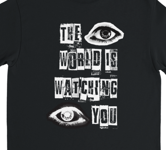 The World Is Watching You T-shirt