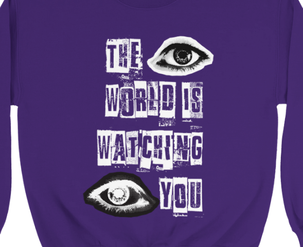 The World Is Watching You Sweatshirt