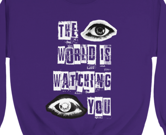 The World Is Watching You Sweatshirt