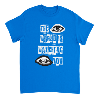 The World Is Watching You T-shirt