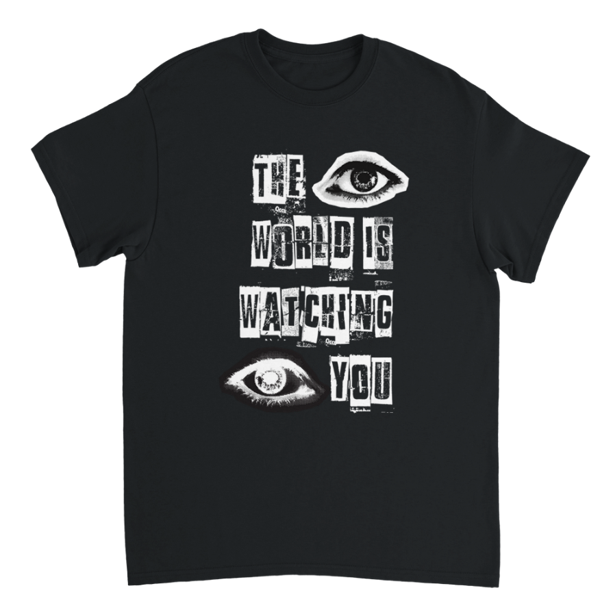 The World Is Watching You T-shirt