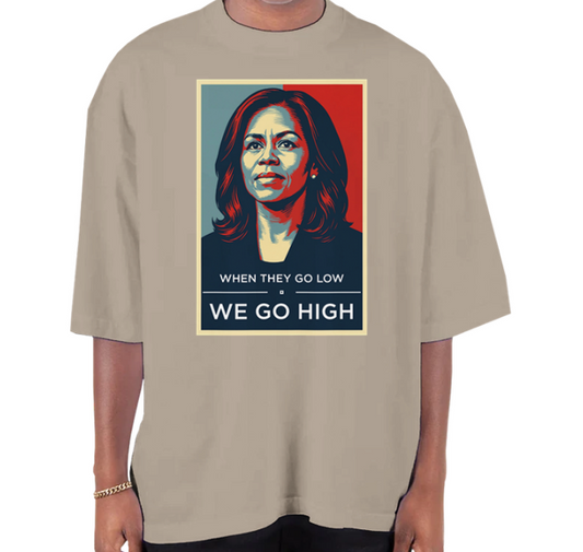 We Go High - Michelle Obama Oversized T-Shirt