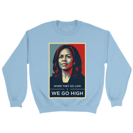 We Go High - Michelle Obama Sweatshirt