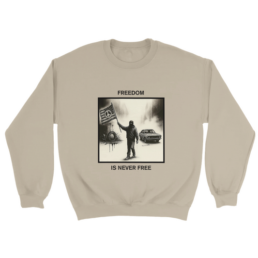 Freedom Is Never Free Sweatshirt