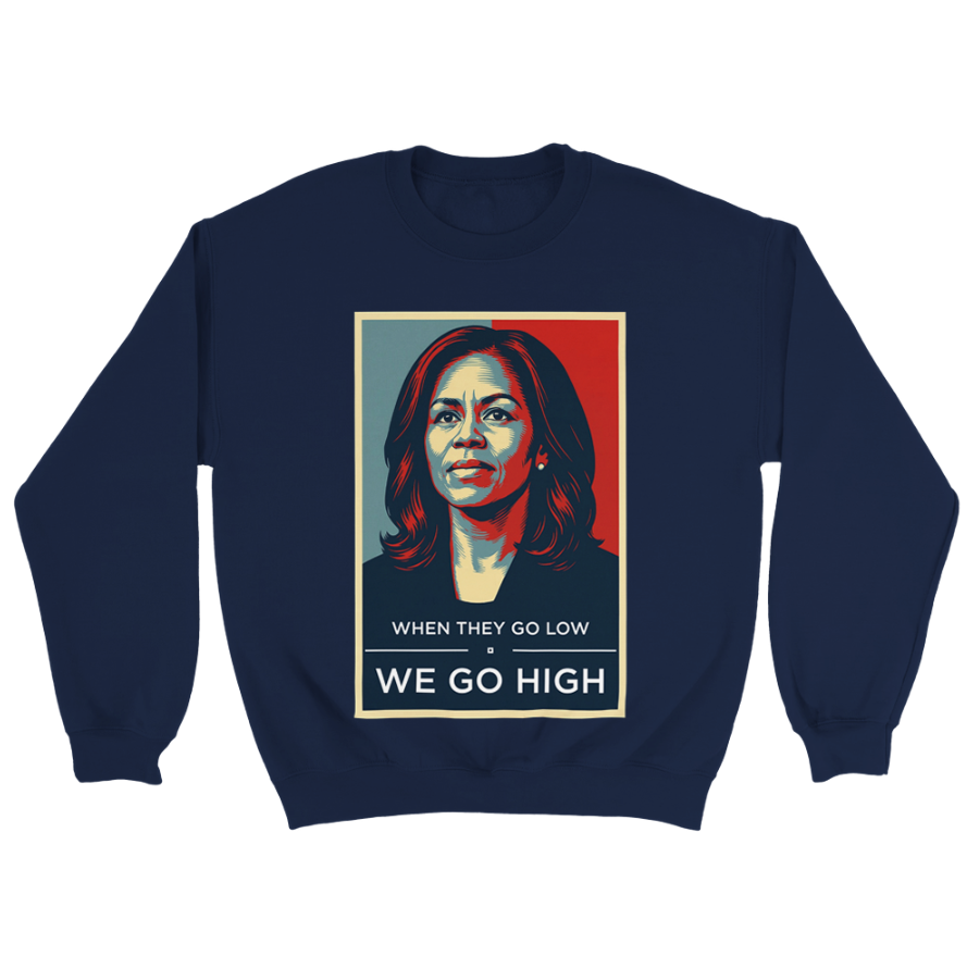 We Go High - Michelle Obama Sweatshirt