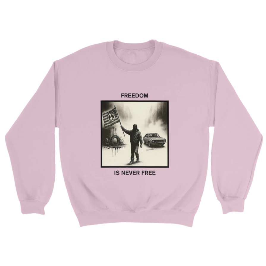 Freedom Is Never Free Sweatshirt