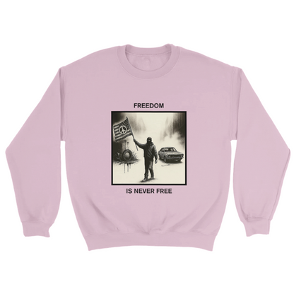 Freedom Is Never Free Sweatshirt