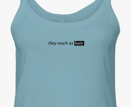 They Teach Us Hate Micro Ribbed Scoop Tank