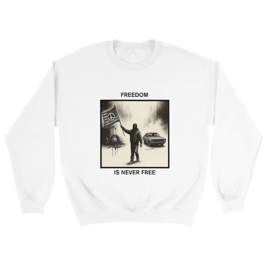 Freedom Is Never Free Sweatshirt
