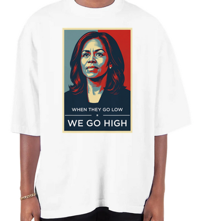 We Go High - Michelle Obama Oversized T-Shirt